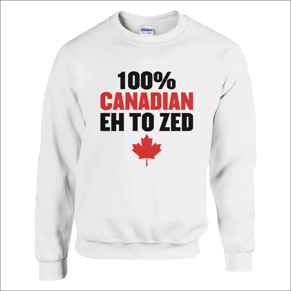 White Gildan cotton sweatshirt with 100% Canadian eh to zed design and red maple leaf
