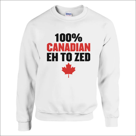 White Gildan cotton sweatshirt with 100% Canadian eh to zed design and red maple leaf