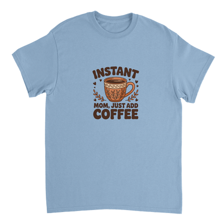 Instant Mom Just Add Coffee T-Shirt – Classic Fit Heavyweight Cotton Tee - KPAP Canada