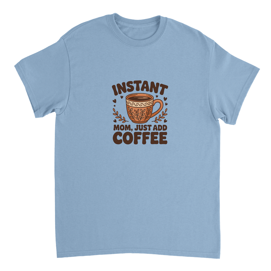 Instant Mom Just Add Coffee T-Shirt – Classic Fit Heavyweight Cotton Tee - KPAP Canada