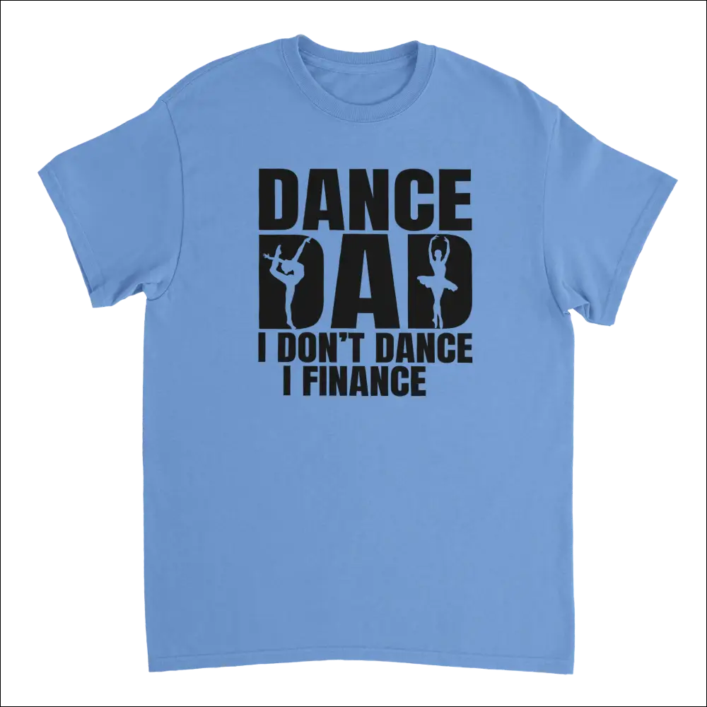 Light blue cotton Dance Dad t-shirt with I dont dance I finance text