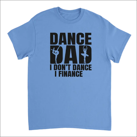 Light blue cotton Dance Dad t-shirt with I dont dance I finance text