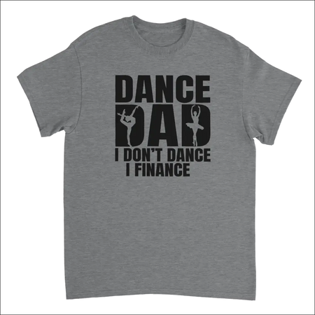 Gray heathered cotton Dance Dad t-shirt with I dont dance I finance graphic