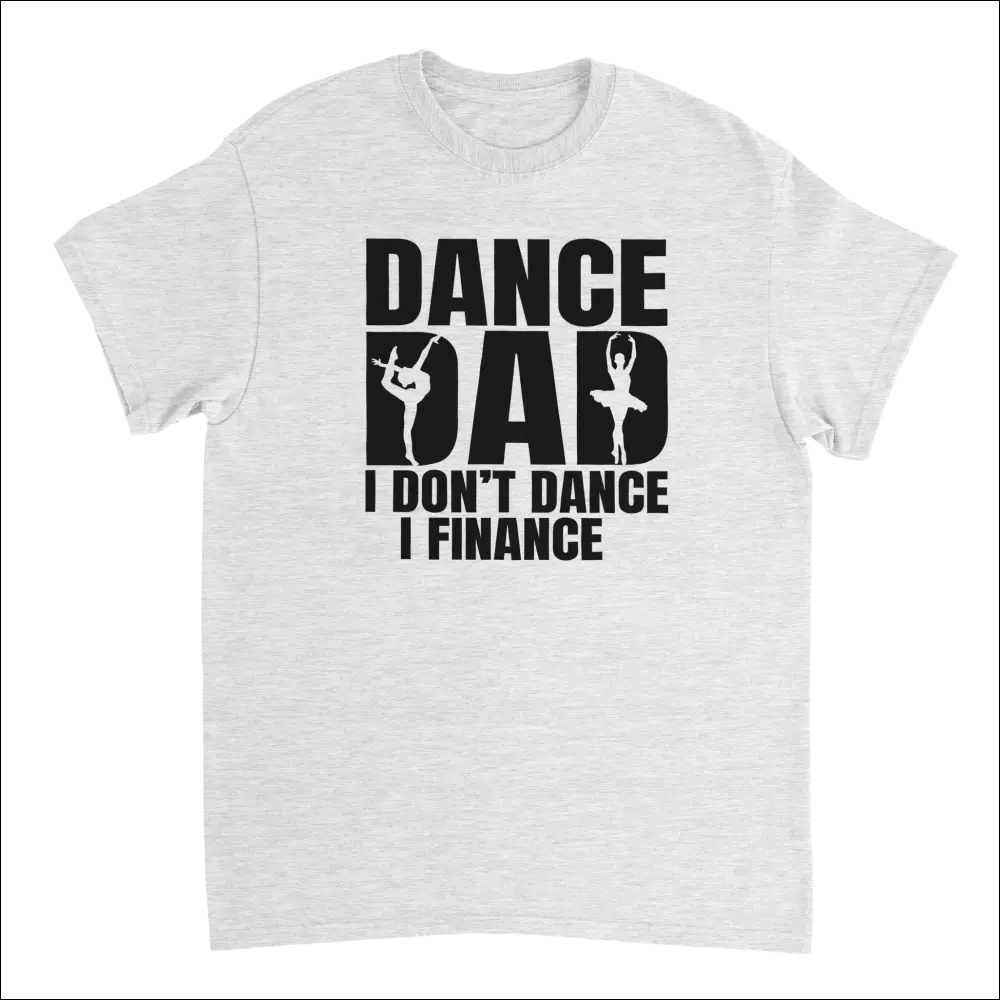 White cotton Dance Dad t-shirt with I dont dance I finance graphic and dancer silhouettes