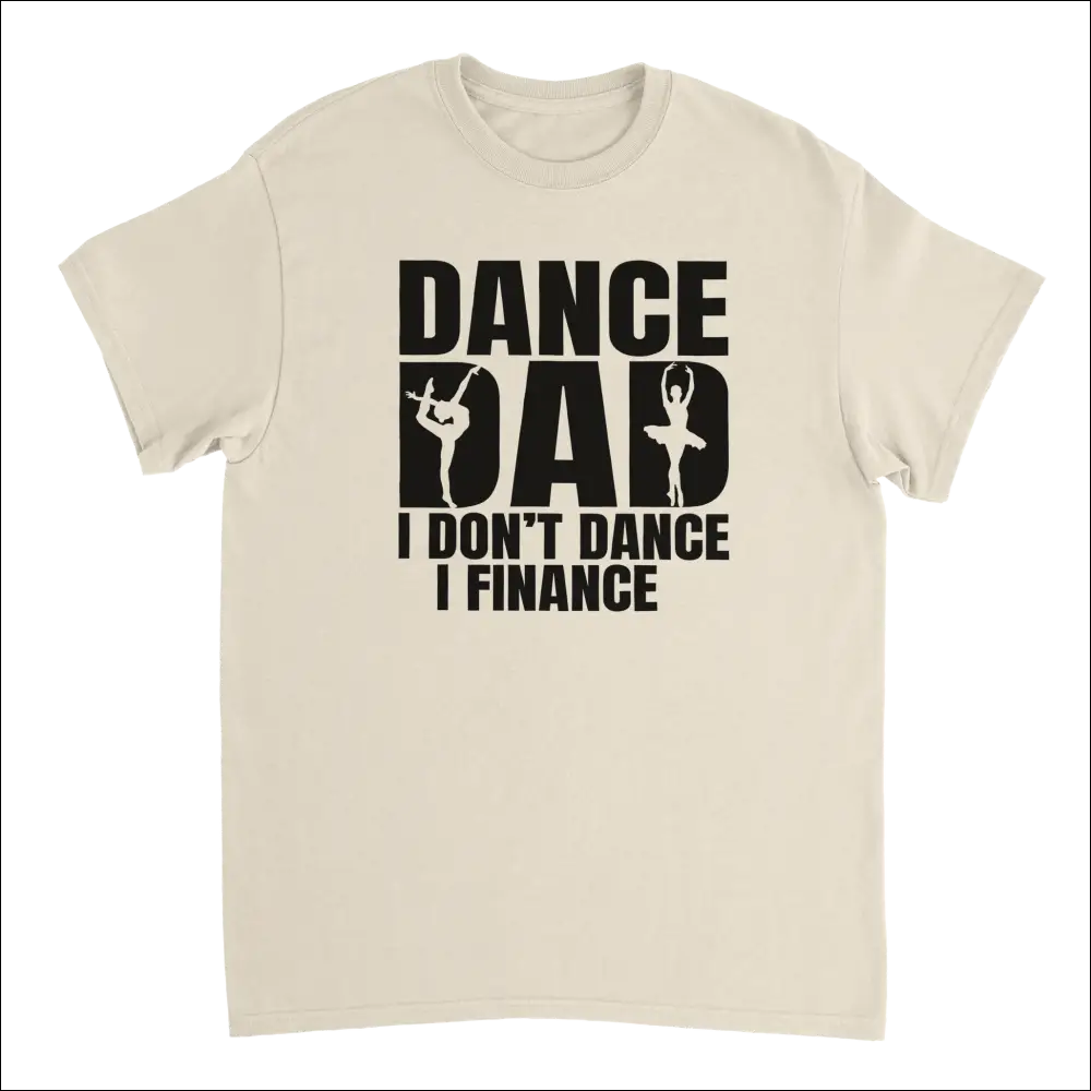 Cream-colored cotton Dance Dad t-shirt with bold black I dont dance I finance graphic and dancer silhouettes