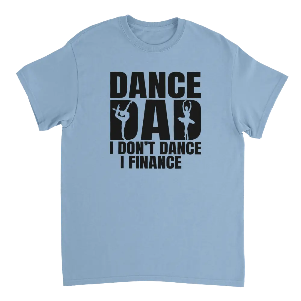 Light blue cotton t-shirt with Dance Dad I dont dance I finance graphic