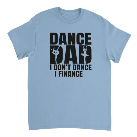 Light blue cotton t-shirt with Dance Dad I dont dance I finance graphic