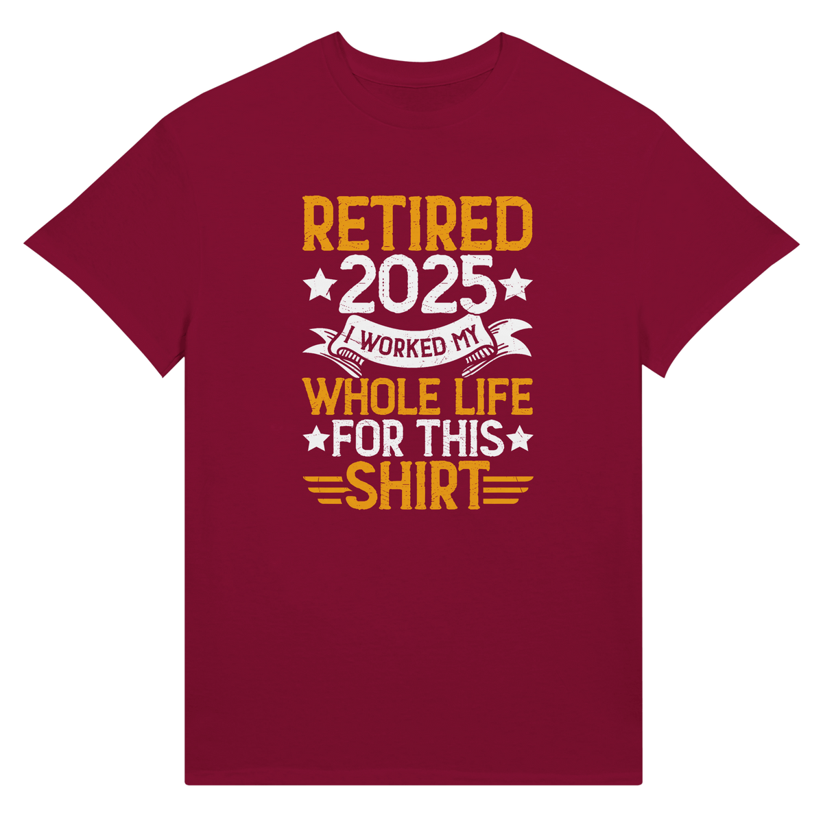 Retired 2025 T-Shirt - I Worked All My Life For This | Premium Unisex Tee - KPAP Canada