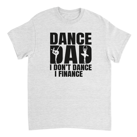 Dance Dad T-Shirt – 'I Don't Dance I Finance' Funny Ballet & Gymnastics Tee, Heavyweight Cotton, Classic Fit - KPAP Canada