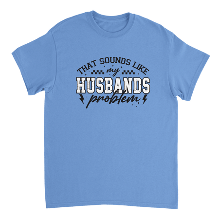 Funny T-Shirt: 'That Sounds Like My Husband's Problem' – Casual Cotton Tee - KPAP Canada