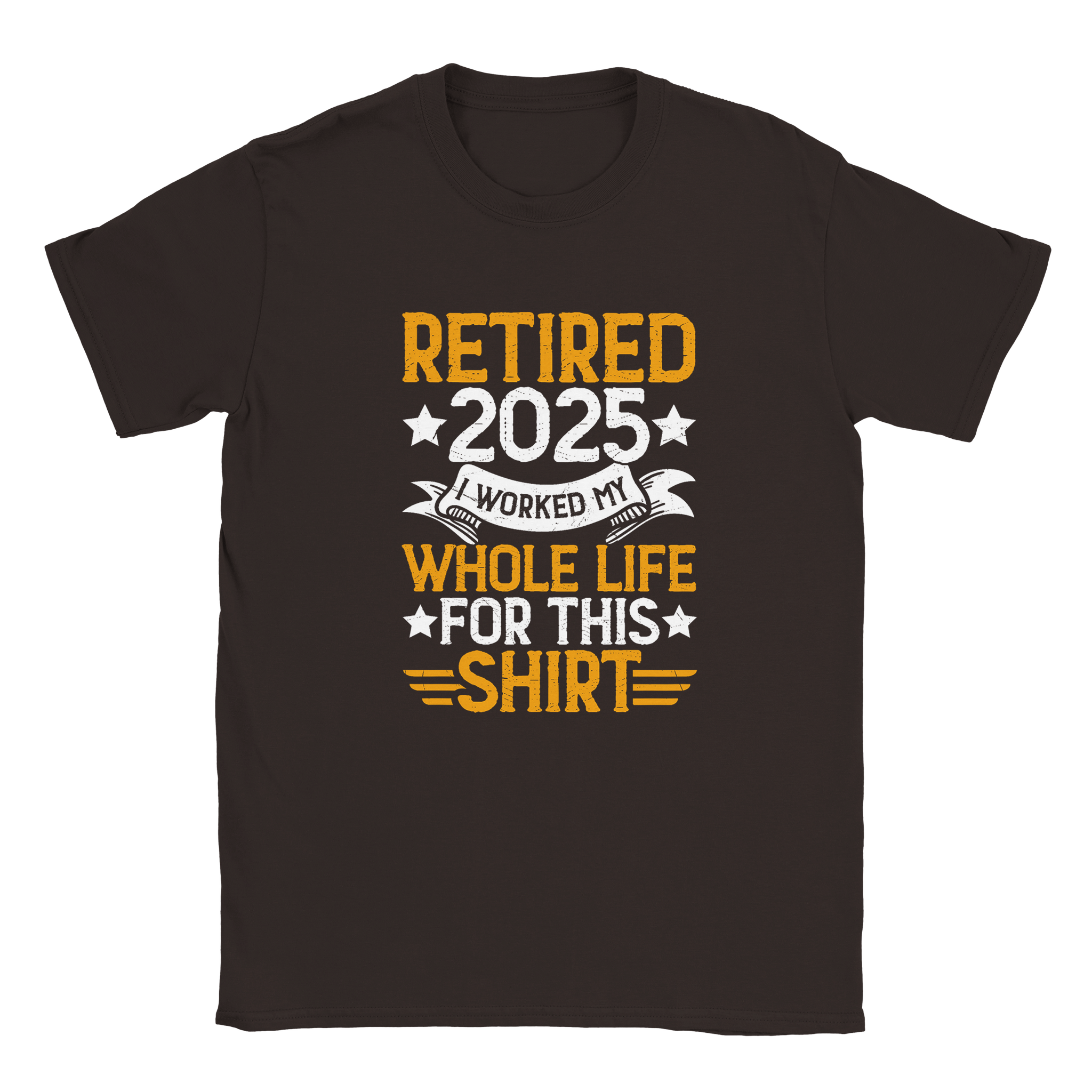 Unisex Classic T-Shirt - Retired 2025 - I Worked All My Life For This Shirt - KPAP Canada