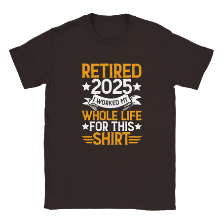 Unisex Classic T-Shirt - Retired 2025 - I Worked All My Life For This Shirt - KPAP Canada