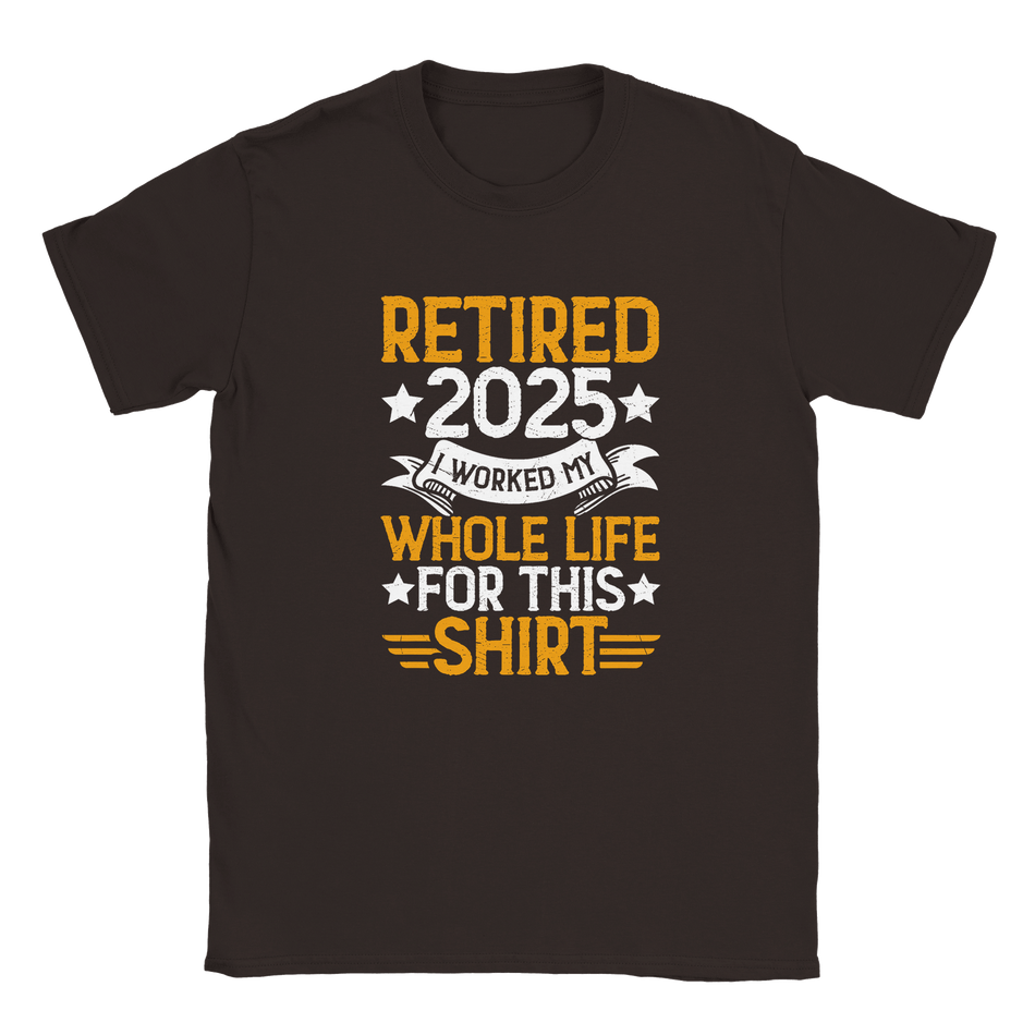 Unisex Classic T-Shirt - Retired 2025 - I Worked All My Life For This Shirt - KPAP Canada