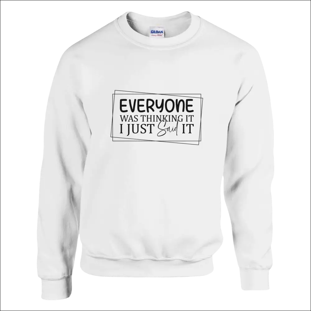 White Gildan unisex sweatshirt with Everyone Was Thinking It print