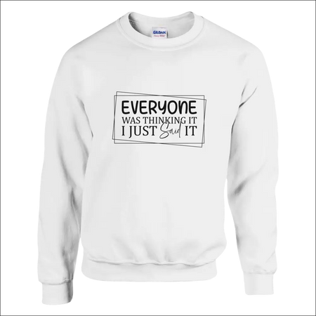 White Gildan unisex sweatshirt with Everyone Was Thinking It print