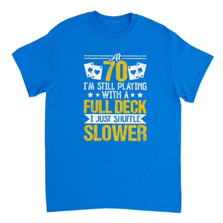 Funny 70 - Year - Old T-Shirt - Playing with a Full Deck, Shuffle Slower Design - KPAP Canada