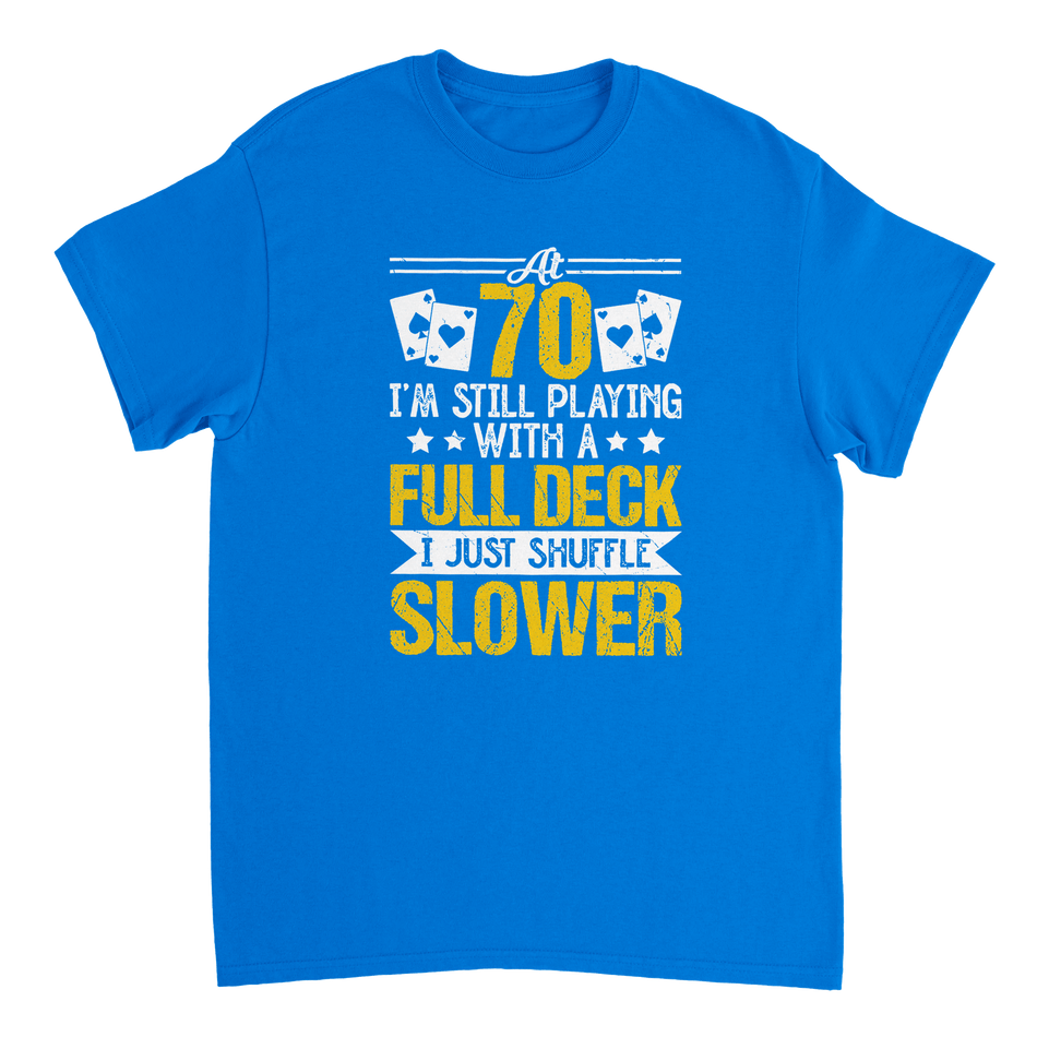 Funny 70 - Year - Old T-Shirt - Playing with a Full Deck, Shuffle Slower Design - KPAP Canada