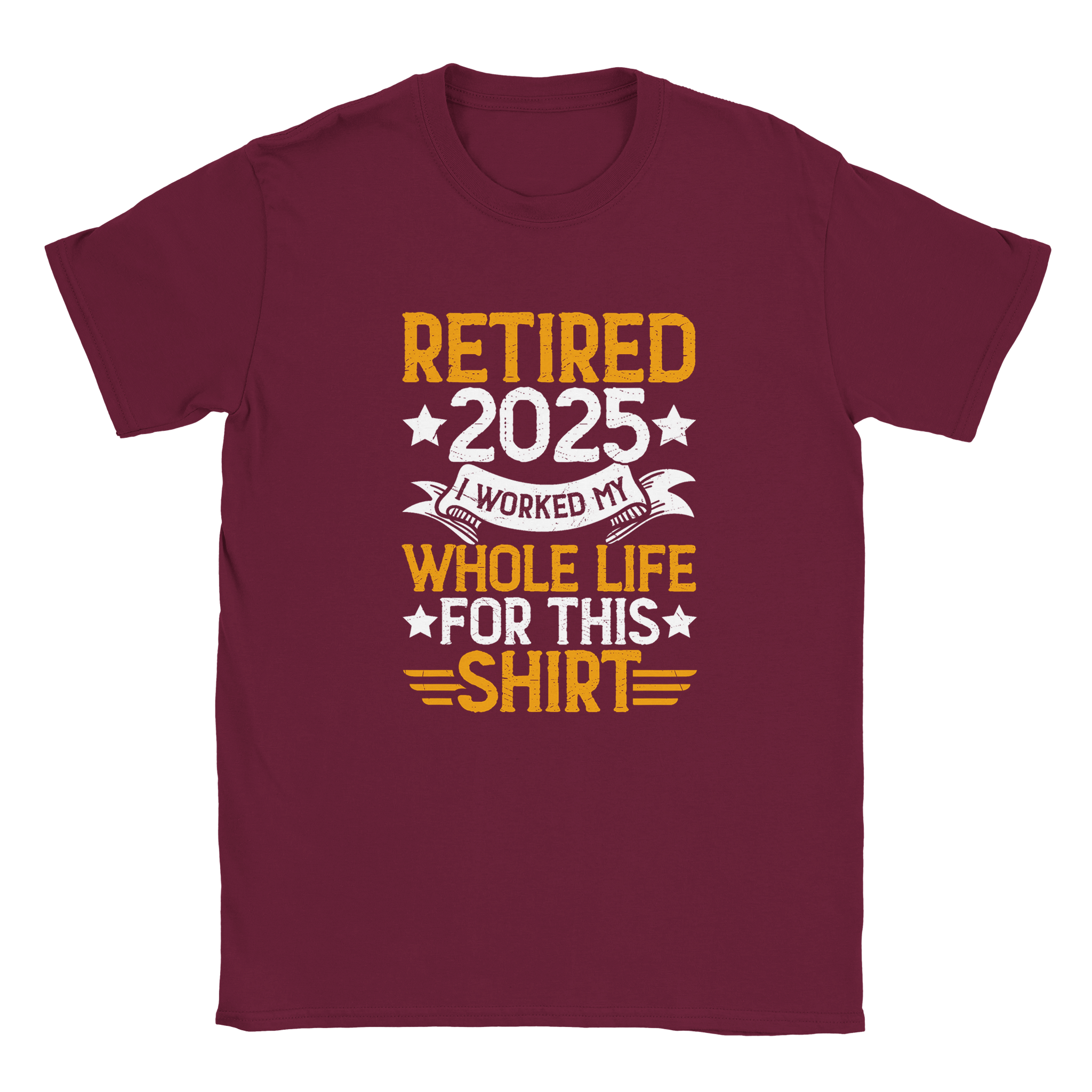 Unisex Classic T-Shirt - Retired 2025 - I Worked All My Life For This Shirt - KPAP Canada
