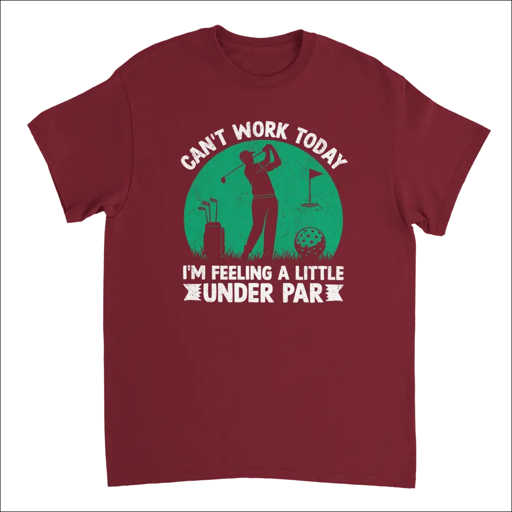 Maroon cotton t-shirt with green golfer silhouette graphic: cant work today im feeling a little under par