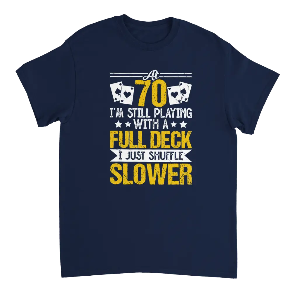 Navy blue cotton t-shirt with yellow white playing cards graphic: At 70 Im still playing with a full deck I just shuffle slower