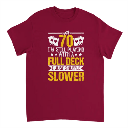 Maroon cotton t-shirt with funny poker graphic: Playing with a Full Deck, Shuffle Slower