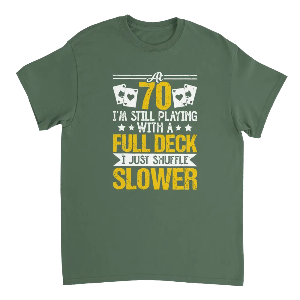 Olive green cotton t-shirt with funny poker graphic: Playing with a Full Deck, Shuffle Slower