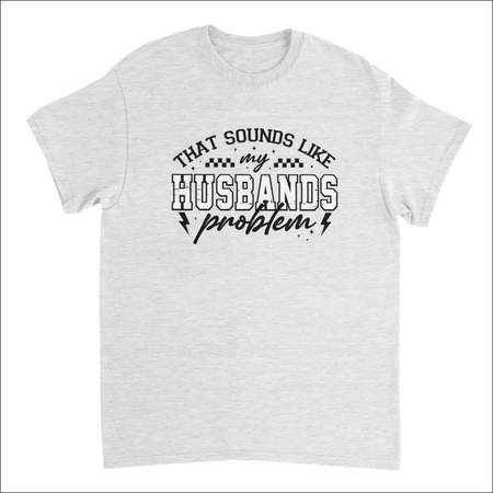 Heather gray short-sleeved t-shirt with black graphic: That sounds like my husbands problem