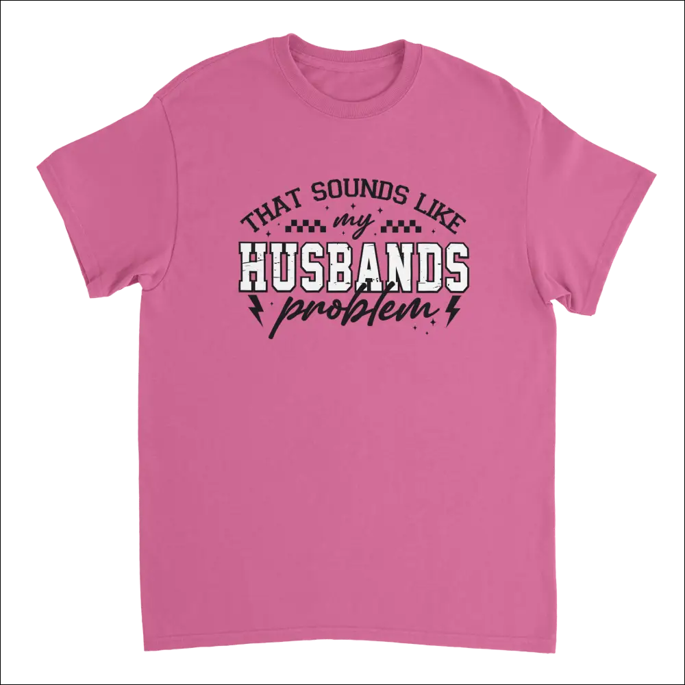 Pink short-sleeved t-shirt with That Sounds Like My Husbands Problem graphic