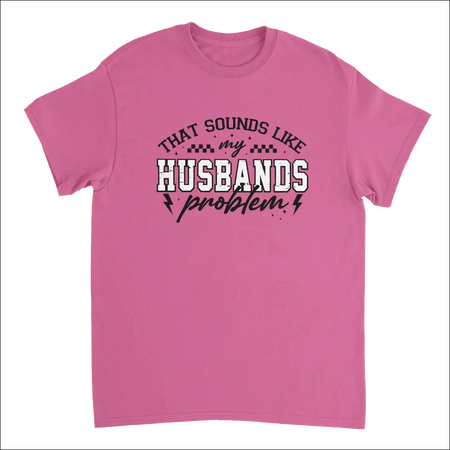 Pink short-sleeved t-shirt with That Sounds Like My Husbands Problem graphic