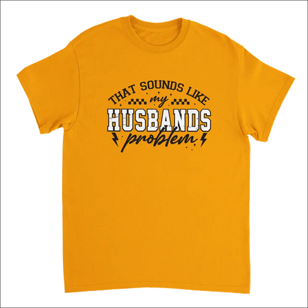Vibrant gold short-sleeved t-shirt with bold white and black graphic: That sounds like my husbands problem and lightning bolts