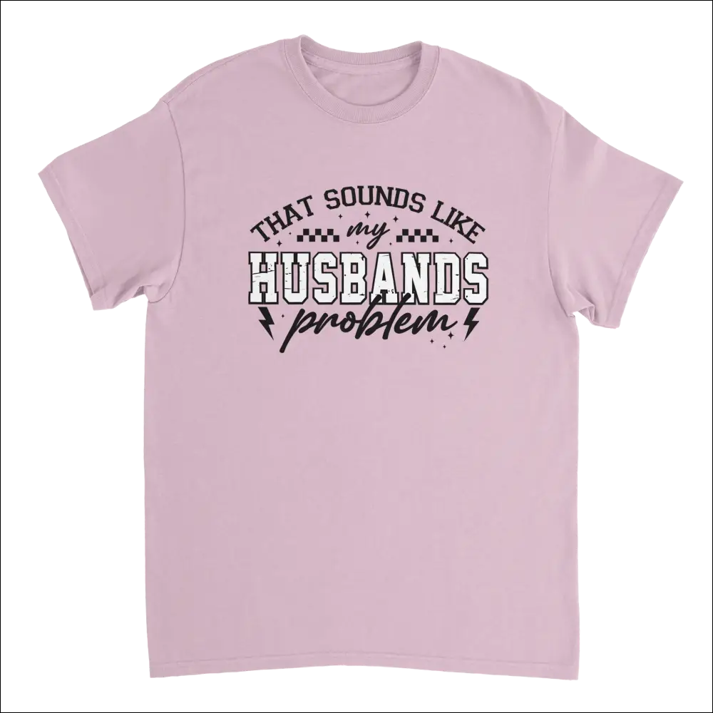 Funny pink short-sleeved cotton t-shirt with bold graphic: That sounds like my husbands problem