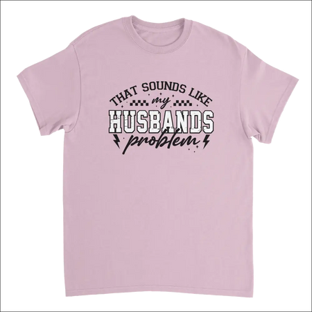Funny pink short-sleeved cotton t-shirt with bold graphic: That sounds like my husbands problem