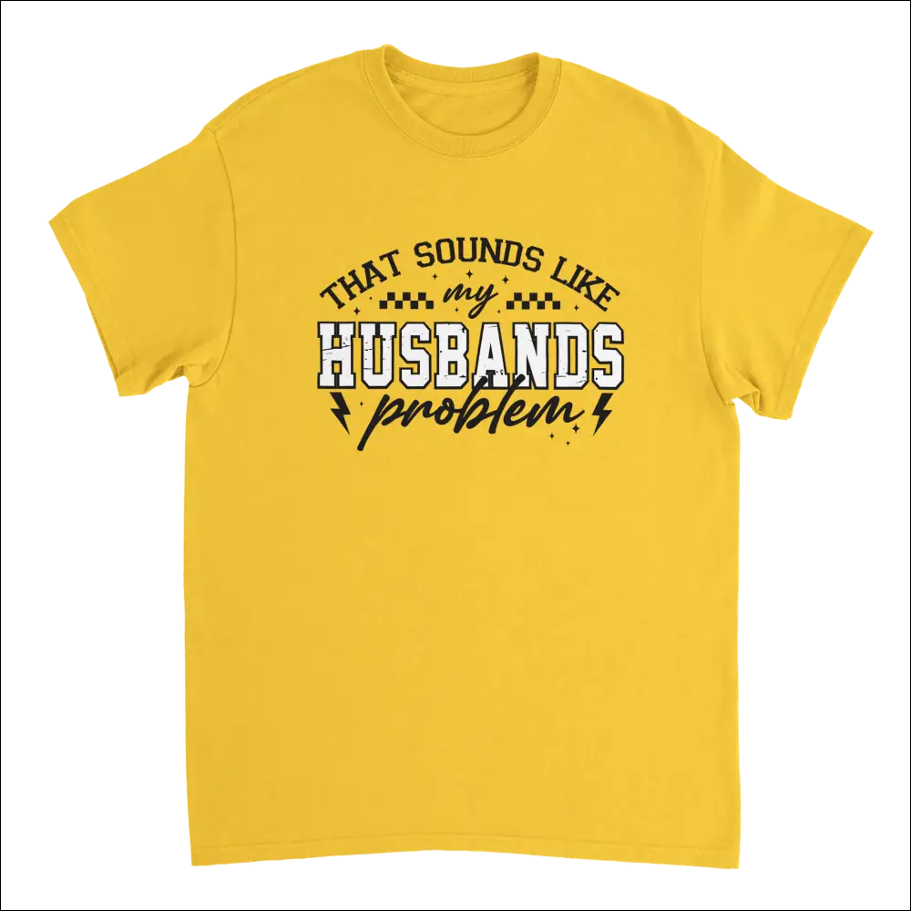 Vibrant yellow cotton t-shirt with bold That Sounds Like My Husbands Problem text and lightning accents