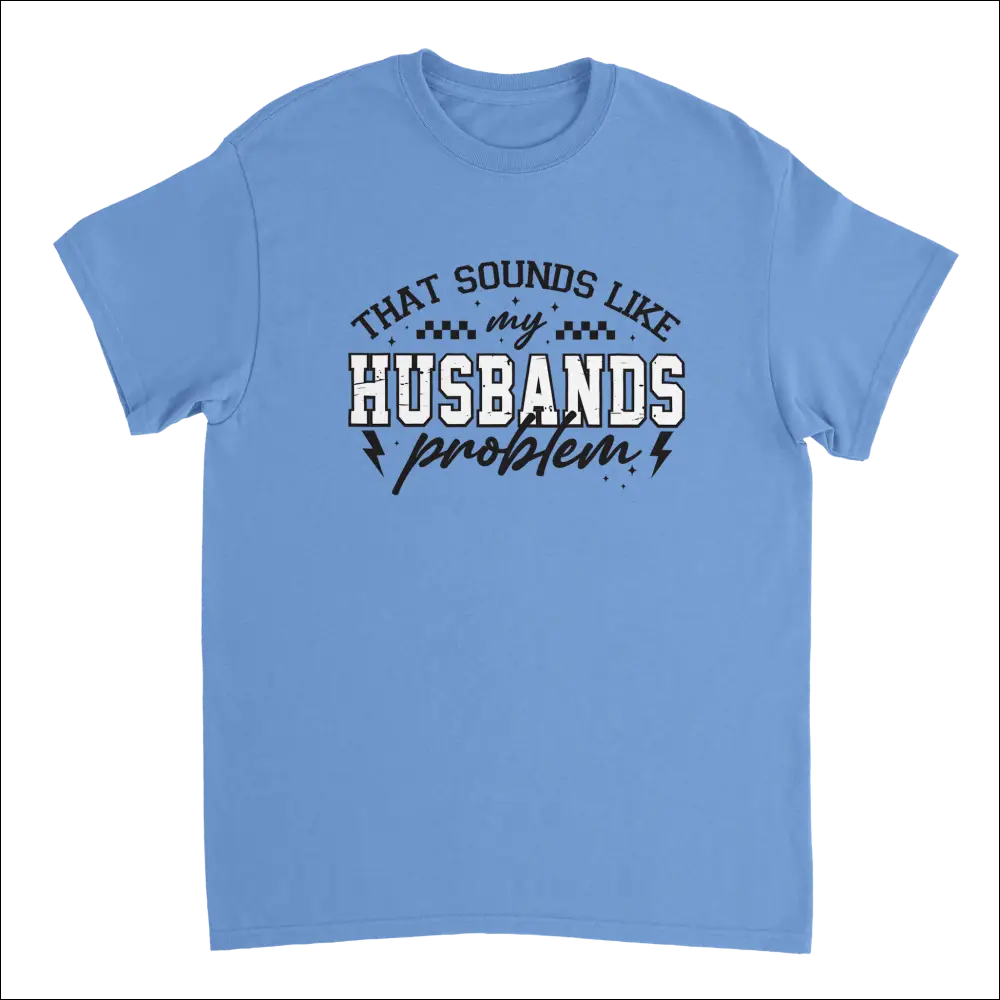 Light blue cotton t-shirt with ’That Sounds Like My Husband’s Problem’ graphic