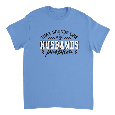 Light blue cotton t-shirt with ’That Sounds Like My Husband’s Problem’ graphic