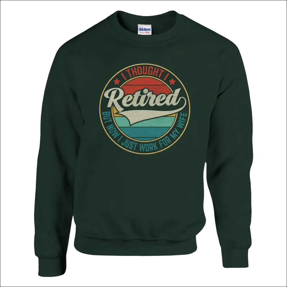 Dark green unisex sweatshirt with vintage I Thought I Retired But Now I Just Work For My Wife sunset graphic