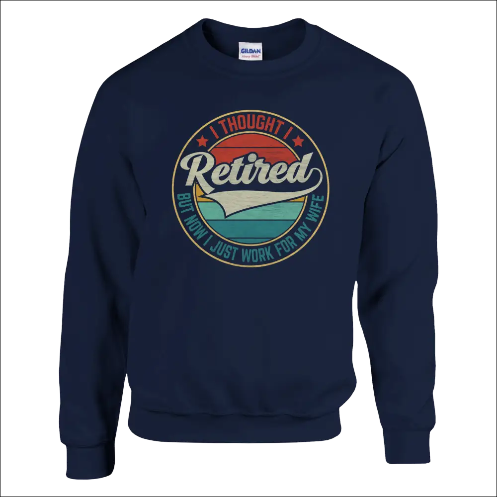 Navy blue crewneck sweatshirt with vintage I Thought I Retired but now I just work for my wife graphic and wave design