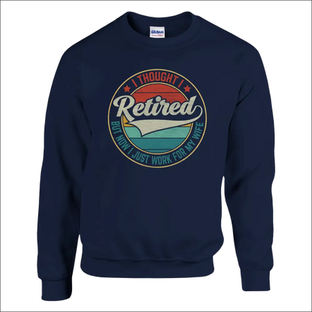 Navy blue crewneck sweatshirt with vintage I Thought I Retired but now I just work for my wife graphic and wave design