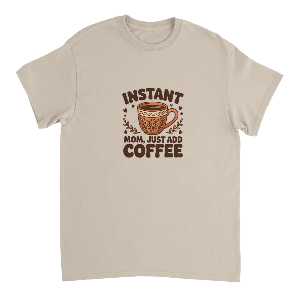 Instant Mom Just Add Coffee beige short-sleeve t-shirt