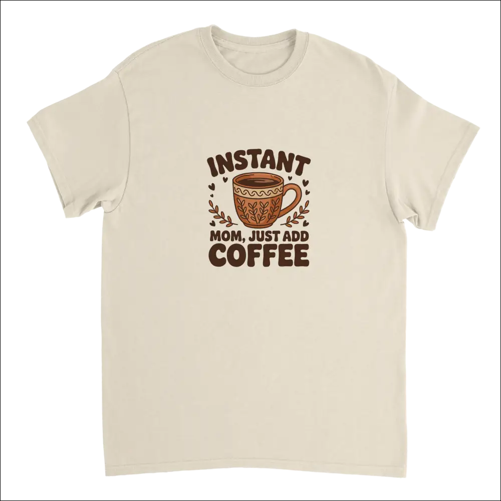 Instant Mom Just Add Coffee cream cotton t-shirt