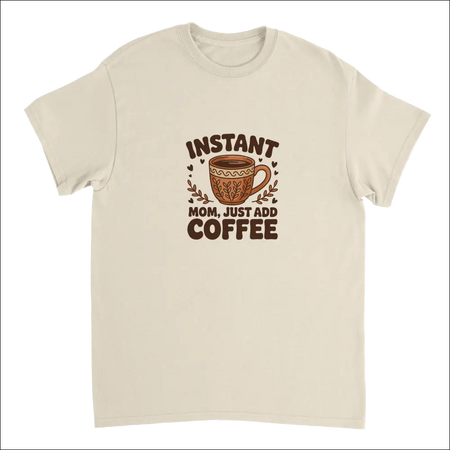 Instant Mom Just Add Coffee cream cotton t-shirt