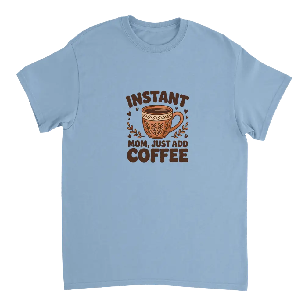 Light blue Instant Mom Just Add Coffee t-shirt with mug design