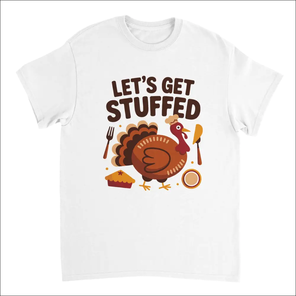 White cotton t-shirt with cartoon turkey and Lets Get Stuffed Thanksgiving text