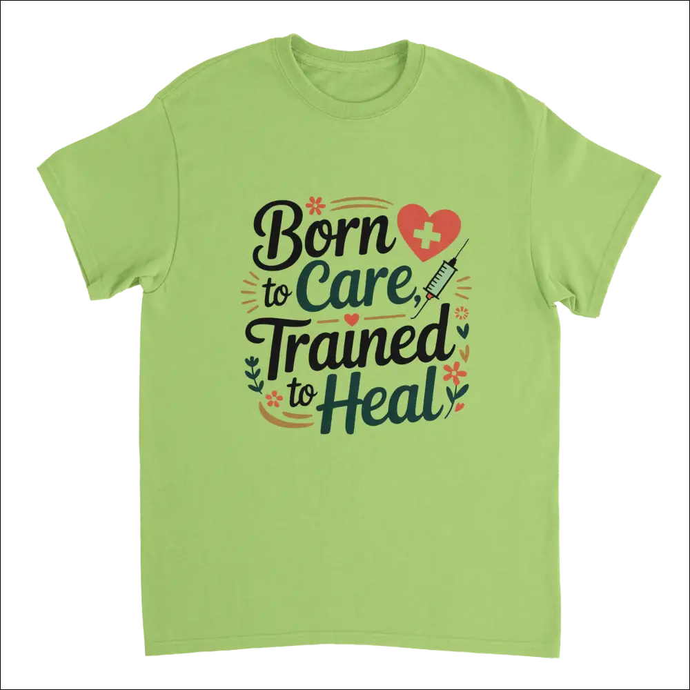 Lime green nurse t-shirt with Born to Care Trained to Heal graphic
