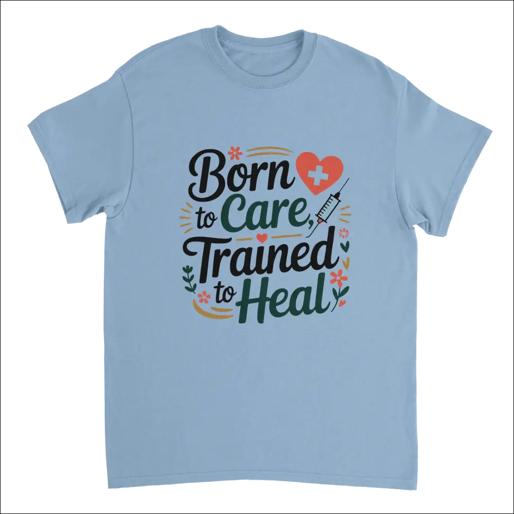 Light blue nurse t-shirt with born to care trained to heal graphic