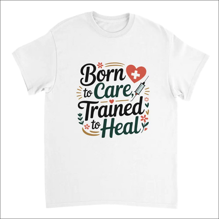 White cotton nurse t-shirt with Born to Care Trained to Heal graphic