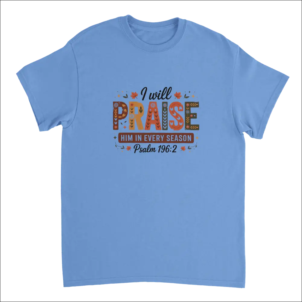 Light blue Praise Him in Every Season t-shirt with Psalm 196:2 graphic