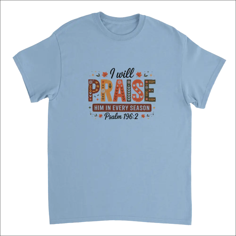 Light blue Praise Him in Every Season t-shirt with Psalm 34:1 text