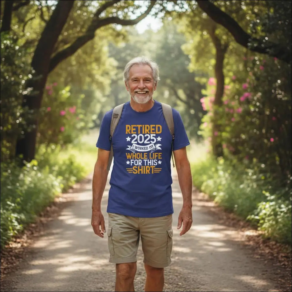 Blue Retired 2025 T-shirt with yellow text: I worked my whole life for this