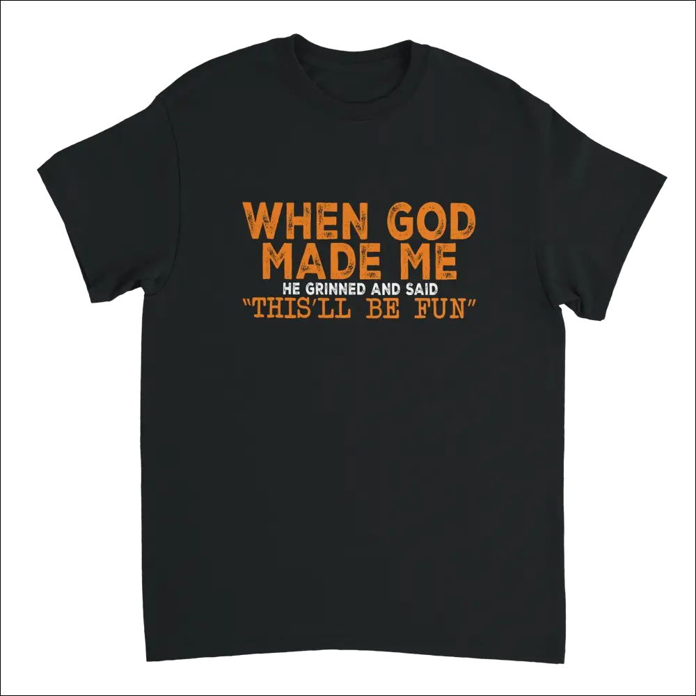 Black short-sleeved t-shirt with distressed text: When god made me he grinned and said thisll be fun